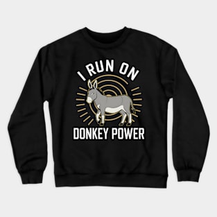 I Run On Donkey Power Crewneck Sweatshirt